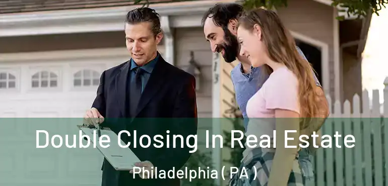  Double Closing In Real Estate Philadelphia ( PA )