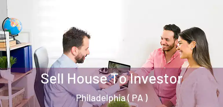  Sell House To Investor Philadelphia ( PA )