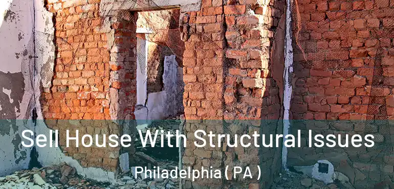  Sell House With Structural Issues Philadelphia ( PA )
